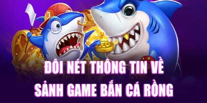 Giới thiệu tựa game bắn cá rồng đến bet thủ