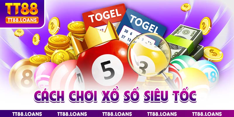 Cách chơi xổ số siêu tốc