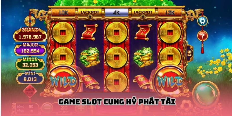 Game slot Cung Hỷ Phát Tài